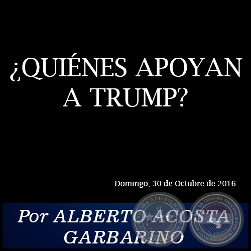 ¿QUIÉNES APOYAN A TRUMP? - Por ALBERTO ACOSTA GARBARINO - Domingo, 30 de Octubre de 2016